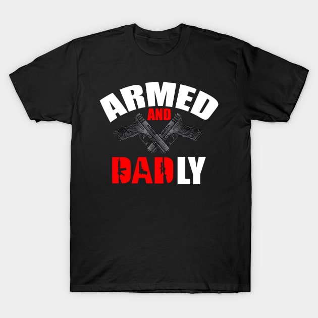 Armed And Dadly - Fathers Day T-Shirt by urlowfur